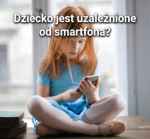 Dziecko uzależnione od smartfona